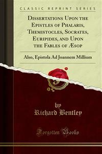 Cover Dissertations Upon the Epistles of Phalaris, Themistocles, Socrates, Euripides, and Upon the Fables of Æsop