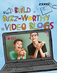 Cover Build Buzz-Worthy Video Blogs