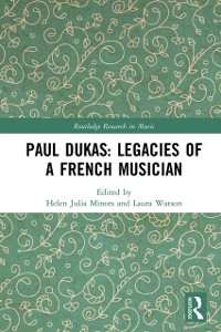 Cover Paul Dukas: Legacies of a French Musician