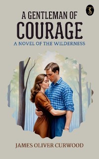 Cover A Gentleman of Courage: A Novel of the Wilderness