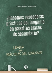 Cover ¿Hacemos verdaderas prácticas del lenguaje en nuestras clases de secundaria?