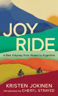 Cover Joy Ride: A Bike Odyssey from Alaska to Argentina