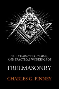 Cover The Character Claims and Practical Workings of Freemasonry