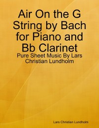 Cover Air On the G String by Bach for Piano and Bb Clarinet - Pure Sheet Music By Lars Christian Lundholm