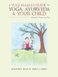 Cover A Yogi Mama’S Guide to Yoga, Ayurveda and Your Child