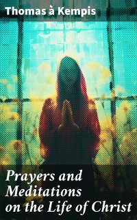 Cover Prayers and Meditations on the Life of Christ