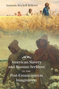 Cover American Slavery and Russian Serfdom in the Post-Emancipation Imagination