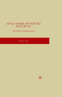 Cover Anglo-American Support for Jordan: The Career of King Hussein