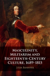 Cover Masculinity, Militarism and Eighteenth-Century Culture, 1689-1815