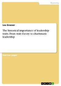 Cover The historical importance of leadership traits. From trait theory to charismatic leadership