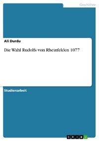 Cover Die Wahl Rudolfs von Rheinfelden 1077