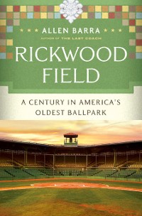 Cover Rickwood Field: A Century in America's Oldest Ballpark