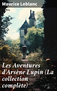 Cover Les Aventures d'Arsène Lupin (La collection complète)