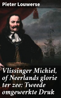 Cover Vlissinger Michiel, of Neerlands glorie ter zee: Tweede omgewerkte Druk