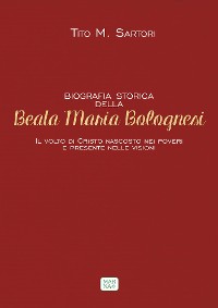 Cover Biografia storica della Beata Maria Bolognesi