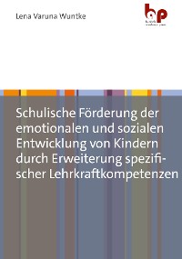 Cover Schulische Förderung der emotionalen und sozialen Entwicklung von Kindern durch Erweiterung spezifischer Lehrkraftkompetenzen