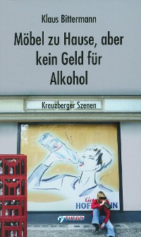 Cover Möbel zu Hause, aber kein Geld für Alkohol: Kreuzberger Szenen