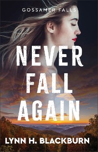 Cover Never Fall Again (Gossamer Falls Book #1)