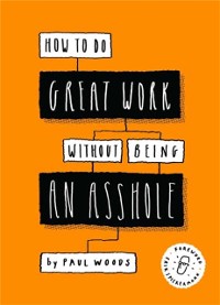 Cover How to Do Great Work Without Being an Asshole