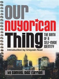 Cover Our Nuyorican Thing: The Birth of A Self-Made Identity
