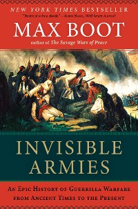 Cover Invisible Armies: An Epic History of Guerrilla Warfare from Ancient Times to the Present