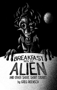 Cover Breakfast with the Alien and Other Short, Short Stories