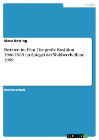 Cover Parteien im Film. Die große Koalition 1966-1969 im Spiegel der Wahlwerbefilme 1969