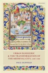 Cover Urban Panegyric and the Transformation of the Medieval City, 1100-1300