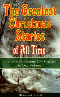 Cover The Greatest Christmas Stories of All Time - Premium Collection: 90+ Classics in One Volume (Illustrated)