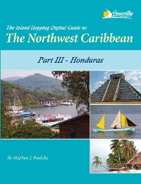 Cover The Island Hopping Digital Guide to the Northwest Caribbean - Part III - Honduras