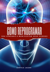 Cover Como Reprogramar Seu Cérebro E Manifestar Seus Sonhos