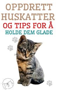 Cover Oppdrett Huskatter og Tips for å Holde dem Glade