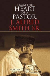 Cover From the Heart of a Pastor, J. Alfred Smith Sr.