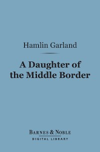 Cover A Daughter of the Middle Border (Barnes & Noble Digital Library)