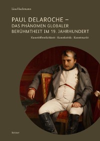 Cover Paul Delaroche - Das Phänomen globaler Berühmtheit im 19. Jahrhundert