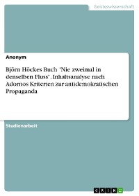 Cover Björn Höckes Buch "Nie zweimal in denselben Fluss". Inhaltsanalyse nach Adornos Kriterien zur antidemokratischen Propaganda