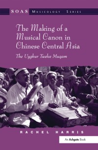Cover Making of a Musical Canon in Chinese Central Asia: The Uyghur Twelve Muqam