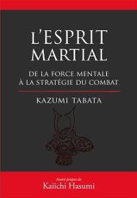 Cover L''Esprit Martial - De la force mentale à la stratégie du combat