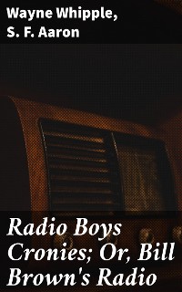 Cover Radio Boys Cronies; Or, Bill Brown's Radio