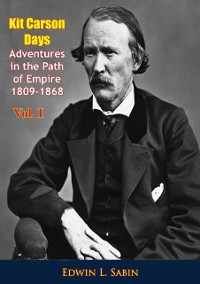 Cover Kit Carson Days Adventures in the Path of Empire 1809-1868 Vol. I