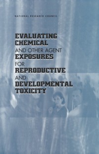 Cover Evaluating Chemical and Other Agent Exposures for Reproductive and Developmental Toxicity