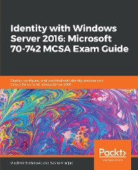 Cover Identity with Windows Server 2016: Microsoft 70-742 MCSA Exam Guide