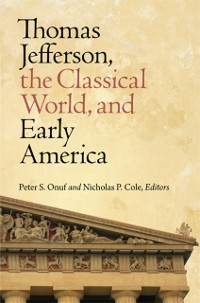 Cover Thomas Jefferson, the Classical World, and Early America