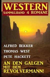 Cover An den Galgen mit dem Revolvermann! Western Sammelband 4 Romane