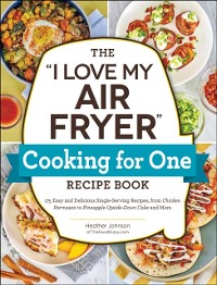 Cover &quote;I Love My Air Fryer&quote; Cooking for One Recipe Book