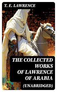 Cover The Collected Works of Lawrence of Arabia (Unabridged)