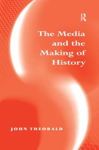Cover The Media and the Making of History