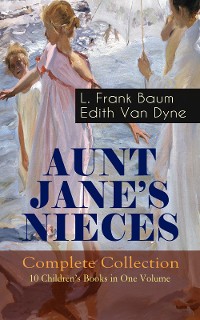 Cover AUNT JANE'S NIECES - Complete Collection: 10 Children's Books in One Volume