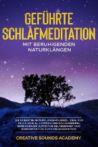 Cover Geführte Schlafmeditation mit Beruhigenden Naturklängen: Die 20 Besten Naturklänge-Musiken, Ideal für Tiefen Schlaf, Hypnose und Entspannung. Erreichen Sie Ultimative Gelassenheit und Konzentration zur Stressreduktion