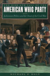Cover Rise and Fall of the American Whig Party